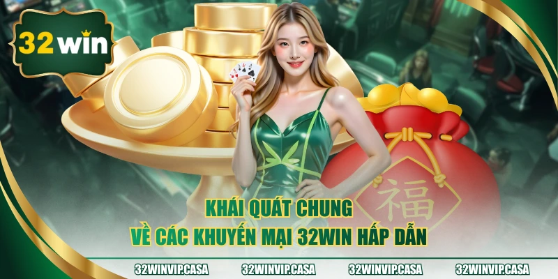 Khái quát chung về các khuyến mại 32WIN hấp dẫn