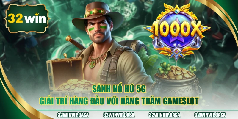 Sảnh Nổ Hũ 5G – Giải Trí Hàng Đầu Với Hàng Trăm Gameslot