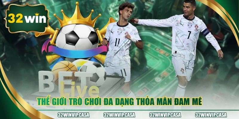 Thế giới trò chơi đa dạng thỏa mãn đam mê