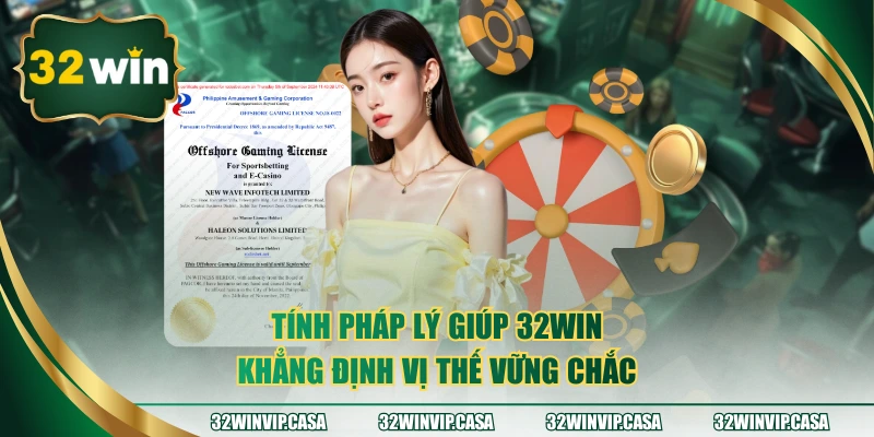 Tính pháp lý giúp 32WIN khẳng định vị thế vững chắc