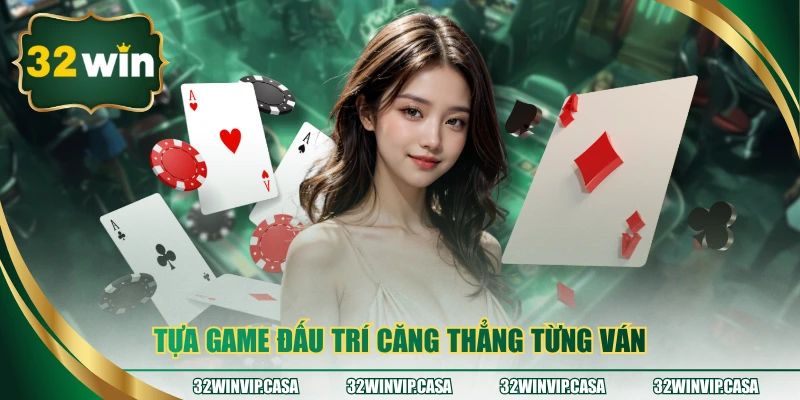 Tựa game đấu trí căng thẳng từng ván