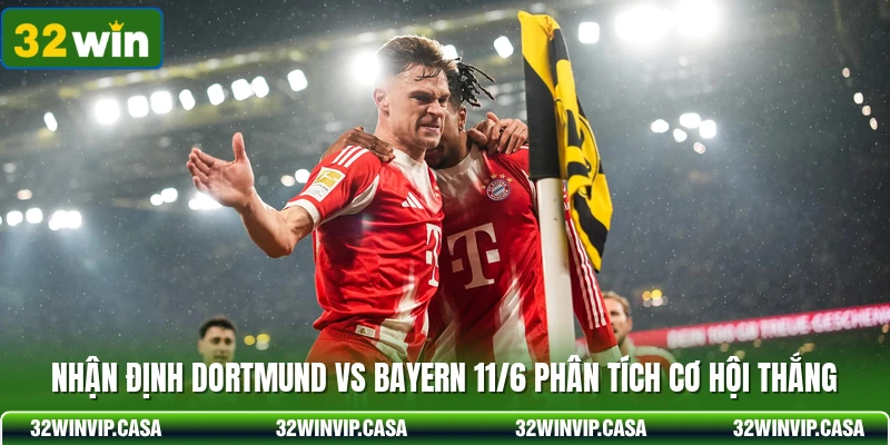 Nhận Định Dortmund Vs Bayern 11/6 Phân Tích Cơ Hội Thắng